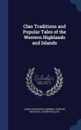 Clan Traditions And Popular Tales Of The Western Highlands And Islands di Reverend John Gregorson Campbell, Duncan Macisaac, Jessie Wallace edito da Sagwan Press