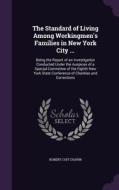 The Standard Of Living Among Workingmen's Families In New York City ... di Robert Coit Chapin edito da Palala Press