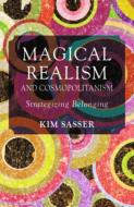 Magical Realism and Cosmopolitanism di K. Sasser edito da Palgrave Macmillan UK