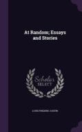 At Random; Essays And Stories di Louis Frederic Austin edito da Palala Press