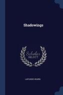 Shadowings di LAFCADIO HEARN edito da Lightning Source Uk Ltd