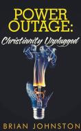 Power Outage - Christianity Unplugged di Brian Johnston edito da DODO PR