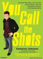 You Call the Shots: Succeed Your Way---And Live the Life You Want---With the 19 Essential Secrets of Entrepreneurship di Cameron Johnson edito da Tantor Media Inc