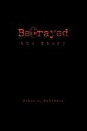 Betrayed the Story di Peter J. Falotico edito da Xlibris