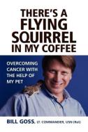 There\'s A Flying Squirrel In My Coffee di Bill Goss edito da Atria Books
