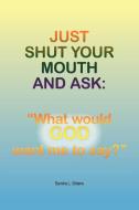 Just Shut Your Mouth and Ask di Sandra L. Gittens edito da AuthorHouse