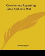 Conclusions Regarding Time And Free Will di Henri Bergson edito da Kessinger Publishing, Llc