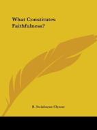 What Constitutes Faithfulness? di R. Swinburne Clymer edito da Kessinger Publishing, Llc