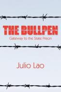 The Bullpen: Gateway to the State Prison di Julio Lao edito da AUTHORHOUSE