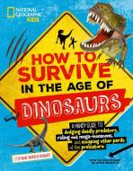 How to Survive in the Age of Dinosaurs: A Handy Guide to Dodging Deadly Predators, Riding Out Mega-Monsoons, and Escaping Other Perils of the Prehisto di Stephanie Warren Drimmer edito da NATL GEOGRAPHIC SOC