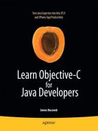 Learn Objective-C for Java Developers di James Bucanek edito da Apress