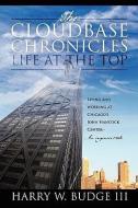 The Cloudbase Chronicles - Life at the Top: Living and Working at Chicago's John Hancock Center - An Engineer's Tale. di Harry W. III Budge edito da OUTSKIRTS PR