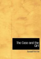 The Case and the Girl di Randall Parrish edito da BiblioLife