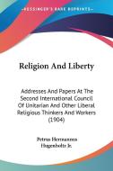 Religion and Liberty: Addresses and Papers at the Second International Council of Unitarian and Other Liberal Religious Thinkers and Workers edito da Kessinger Publishing