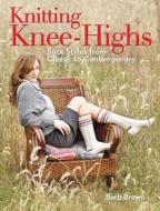 Knitting Knee-highs di Barb Brown edito da F&w Publications Inc