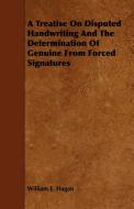 A Treatise on Disputed Handwriting and the Determination of Genuine from Forced Signatures di William E. Hagan edito da Brunton Press