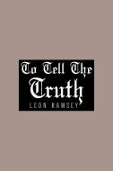 To Tell the Truth di Leon Ramsey edito da AuthorHouse