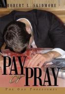 Pay or Pray: The Odd Threesomes di Robert L. Skidmore edito da AUTHORHOUSE