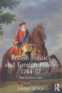 British Politics and Foreign Policy, 1744-57: Mid-Century Crisis di Jeremy Black edito da ROUTLEDGE