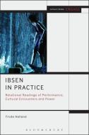 Ibsen in Practice di Frode (University of Oslo Helland edito da Bloomsbury Publishing PLC