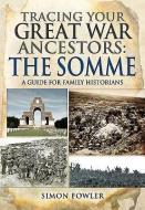 Tracing Your Great War Ancestors: The Somme di Simon Fowler edito da Pen & Sword Books Ltd