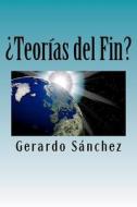 Teorias del Fin? di Gerardo S. Nchez, Gerardo Sanchez edito da Createspace