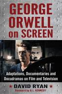George Orwell on Screen di David Ryan edito da McFarland