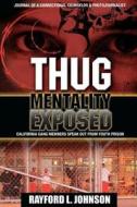 Thug Mentality Exposed Book: California Gang Members Speak Out from Prison di Rayford Lorenz Johnson edito da Createspace