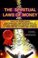 The Spiritual Laws of Money: God's Top Secret Codes and Mathematical Equations for Wealth, Fortune, Abundance and Unlimited Sources of Profit That di Daniel Marques edito da Createspace
