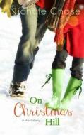 On Christmas Hill: A Christmas Hill Short Story di Nichole Chase edito da Createspace