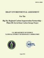 Draft Environmental Assessment for the Big Sky Regional Carbon Sequestration Partnership - Phase III: Kevin Dome Carbon Storage Project (Doe/EA-1886d) di U. S. Department of Energy, National Energy Technology Laboratory edito da Createspace