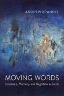 Moving Words di Andrew Brandel edito da University Of Toronto Press