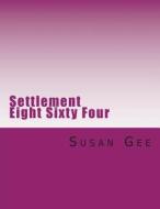 Settlement Eight Sixty Four di Susan Gee edito da Createspace