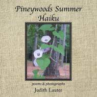 Pineywoods Summer Haiku di Judith Lauter edito da Xlibris