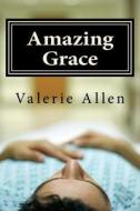 Amazing Grace di Valerie Allen edito da Createspace Independent Publishing Platform