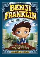 Benji Franklin: Kid Zillionaire: Money Troubles di Raymond Bean edito da Capstone Press