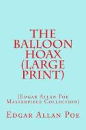 The Balloon Hoax: (Edgar Allan Poe Masterpiece Collection) di Edgar Allan Poe edito da Createspace