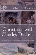 Christmas with Charles Dickens: A Christmas Carol, the Chimes, the Cricket on the Hearth, the Battle of Life, the Haunted Man and the Ghost's Bargain di Charles Dickens, Timothy Bertrand edito da Createspace