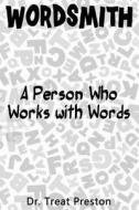 Wordsmith: A Person Who Works with Words di Dr Treat Preston edito da Createspace