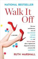 Walk It Off: The True and Hilarious Story of How I Learned to Stand, Walk, Pee, Run, and Have Sex Again After a Nightmar di Ruth Marshall edito da SIMON & SCHUSTER