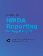 A Guide to Hmda Reporting Getting It Right di Federal Financial Institutions Examinati edito da Createspace