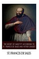 The Secret of Sanctity According to St.Francis de Sales and Father Crasset di St Francis De Sales edito da Createspace