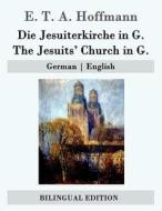 Die Jesuiterkirche in G. / The Jesuits' Church in G.: German - English di E. T. a. Hoffmann edito da Createspace