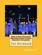 Ways to Have a Successful High School Career: A School Counselor's Perspective: The Workbook di Dr Robyn Medlock edito da Createspace