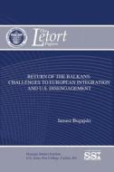 Return of the Balkans: Challenges to European Integration and U.S. Disengagement di Janusz Bugajski edito da Createspace