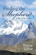 Finding the Shepherd di Wayne Talbot edito da Westbow Press