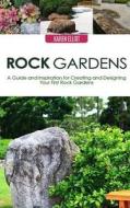 Rock Gardens: A Guide and Inspiration for Creating and Designing Your First Rock Garden di Karen Elliot edito da Createspace
