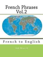 French Phrases Vol.2: French to English di Nik Marcel edito da Createspace
