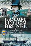 Isambard Kingdom Brunel di Robin Jones edito da PEN & SWORD TRANSPORT