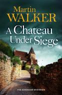 A Chateau Under Siege di Martin Walker edito da Quercus Publishing Plc